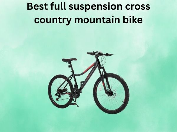 Best full suspension cross country mountain bike