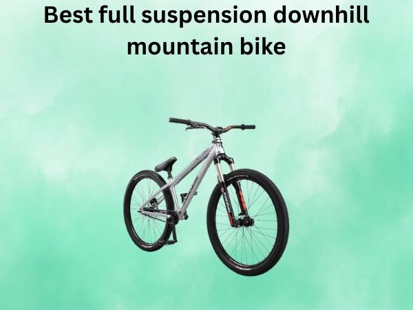 Best full suspension downhill mountain bike