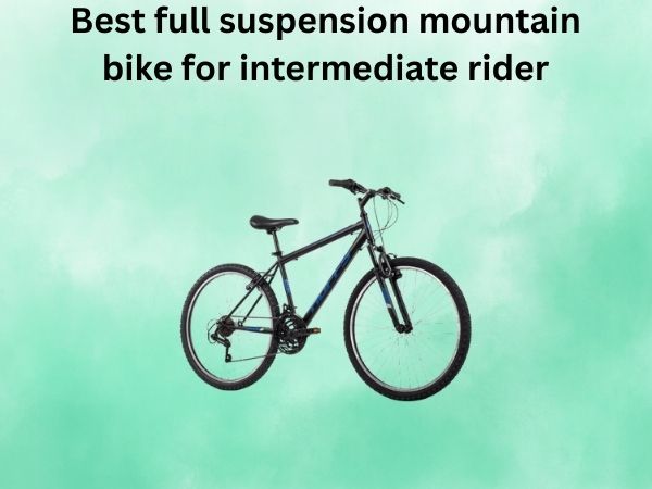Best full suspension mountain bike for intermediate rider