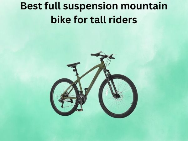 Best full suspension mountain bike for tall riders