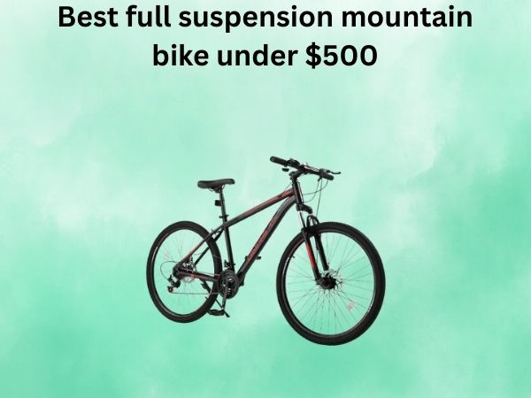 Best full suspension mountain bike under $500