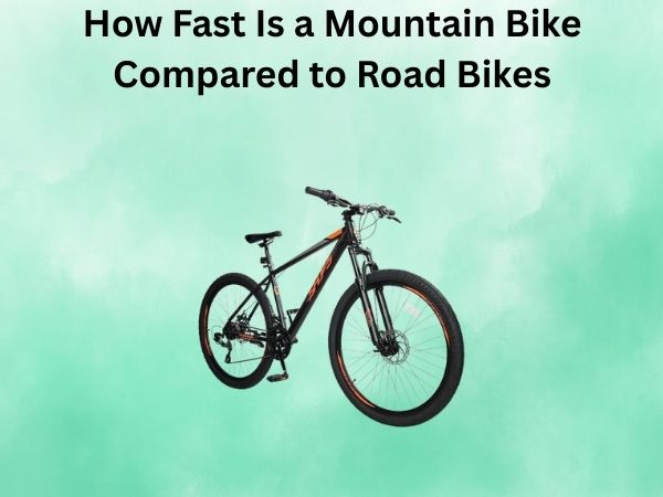 How Fast Is a Mountain Bike Compared to Road Bikes