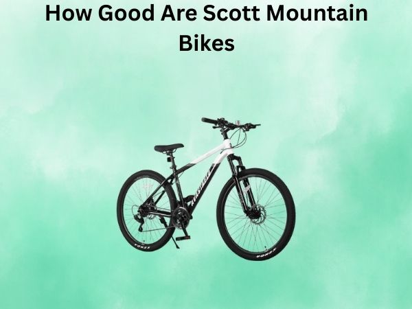 How Good Are Scott Mountain Bikes