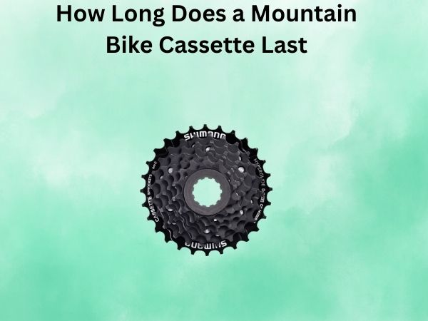 How Long Does a Mountain Bike Cassette Last