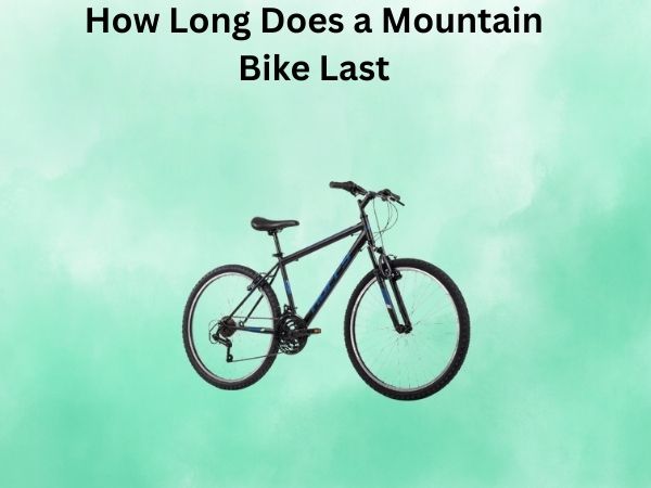How Long Does a Mountain Bike Last