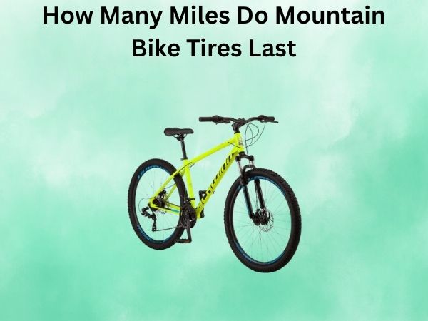 How Many Miles Do Mountain Bike Tires Last