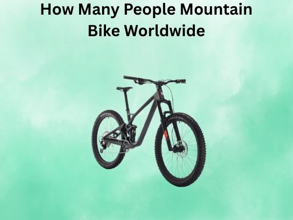 How Many People Mountain Bike Worldwide