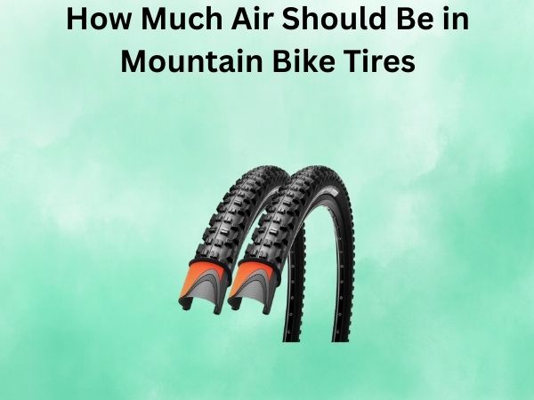 How Much Air Should Be in Mountain Bike Tires