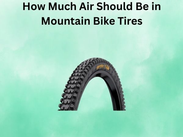 How Much Air Should Be in Mountain Bike Tires