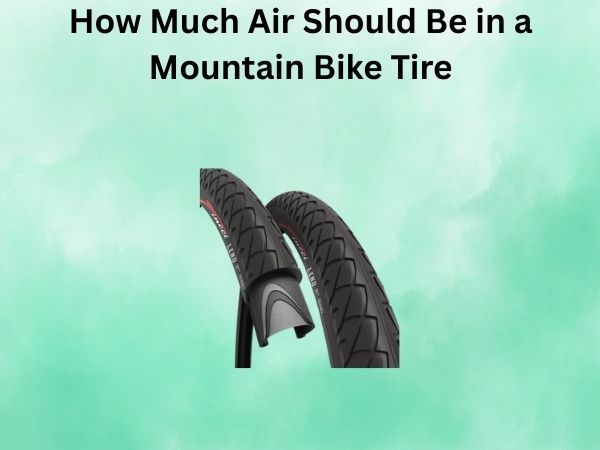 How Much Air Should Be in a Mountain Bike Tire