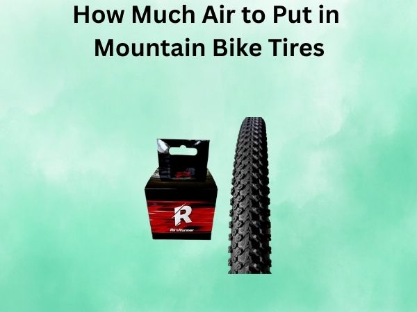How Much Air to Put in Mountain Bike Tires