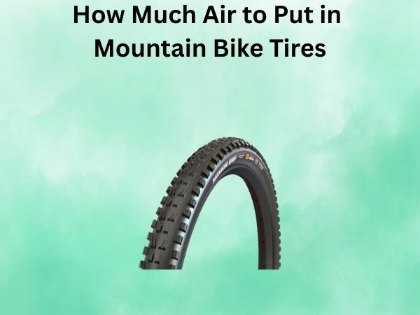 How Much Air to Put in Mountain Bike Tires