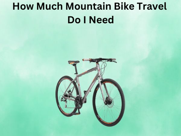 How Much Mountain Bike Travel Do I Need