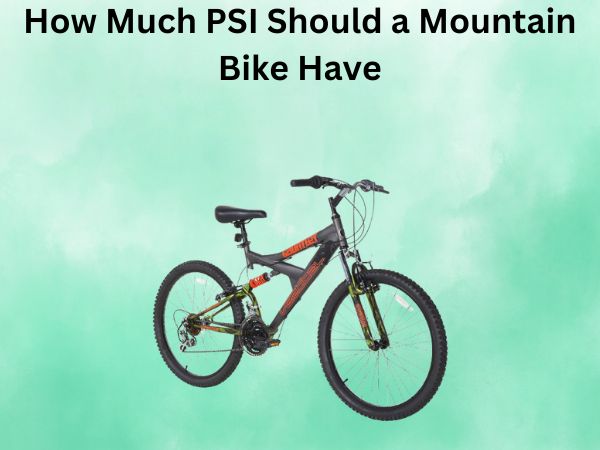 How Much PSI Should a Mountain Bike Have