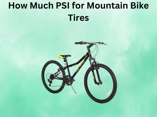 How Much PSI for Mountain Bike Tires