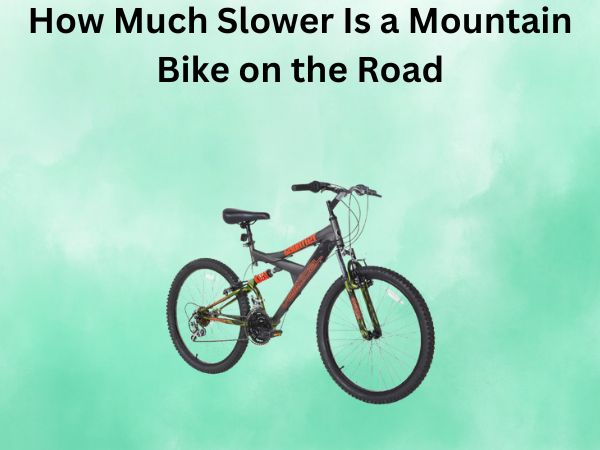 How Much Slower Is a Mountain Bike on the Road