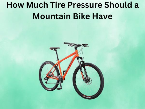 How Much Tire Pressure Should a Mountain Bike Have