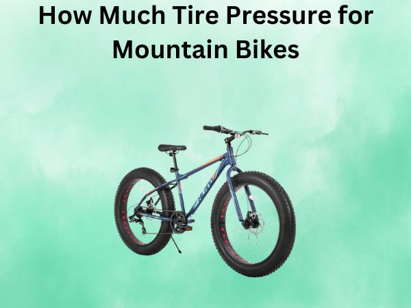 How Much Tire Pressure for Mountain Bikes
