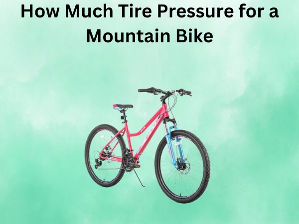 How Much Tire Pressure for a Mountain Bike