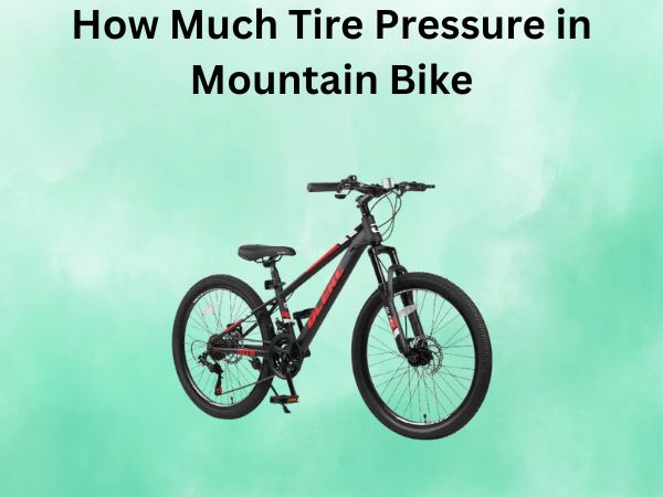 How Much Tire Pressure in Mountain Bike