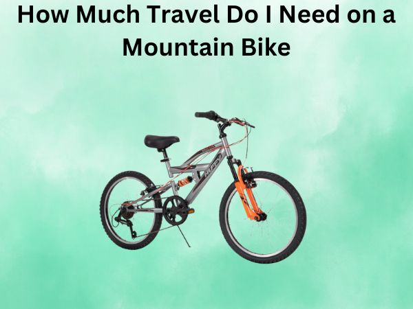 How Much Travel Do I Need on a Mountain Bike