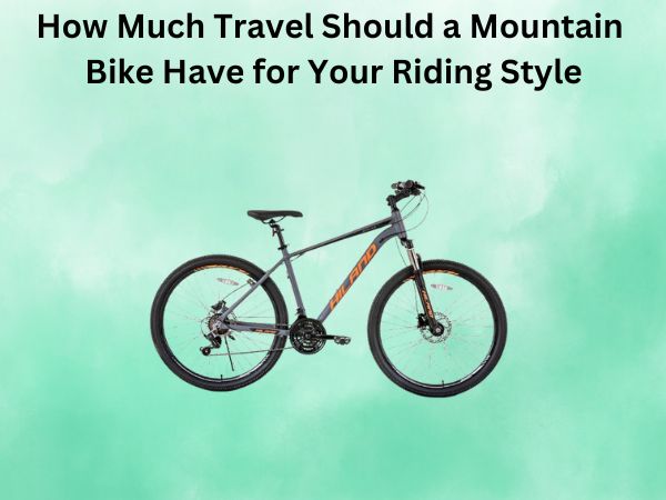 How Much Travel Should a Mountain Bike Have for Your Riding Style