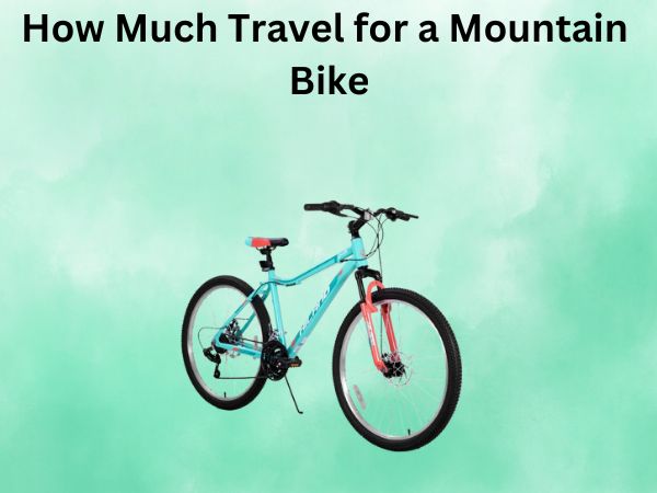 How Much Travel for a Mountain Bike