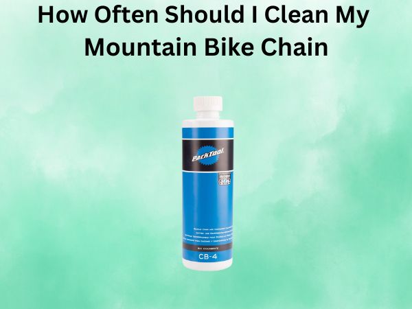 How Often Should I Clean My Mountain Bike Chain