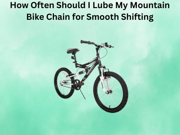 How Often Should I Lube My Mountain Bike Chain for Smooth Shifting