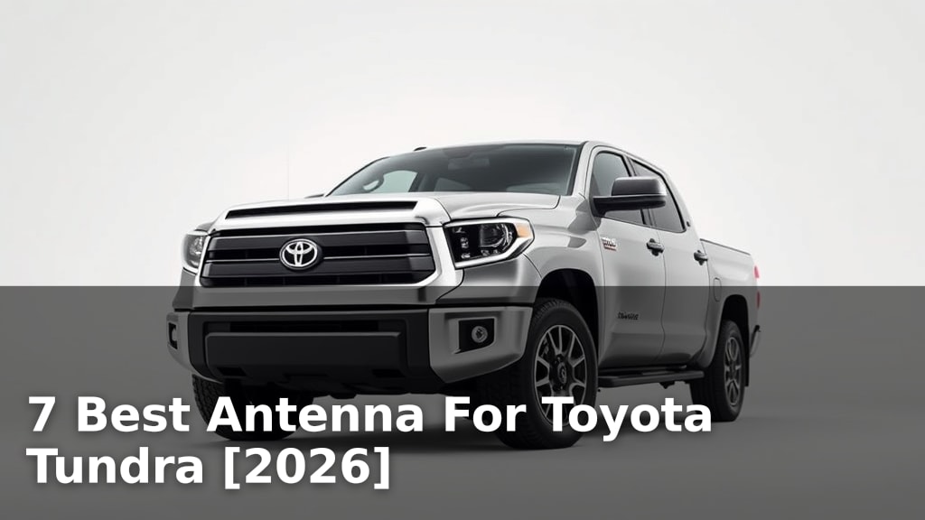 7 Best Antenna For Toyota Tundra [2026]