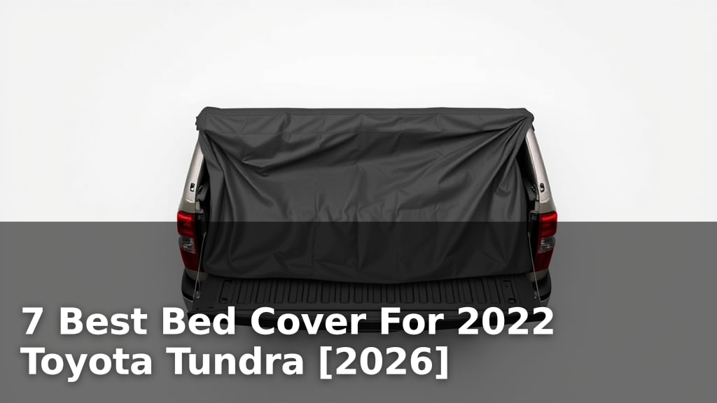 7 Best Bed Cover For 2022 Toyota Tundra [2026]
