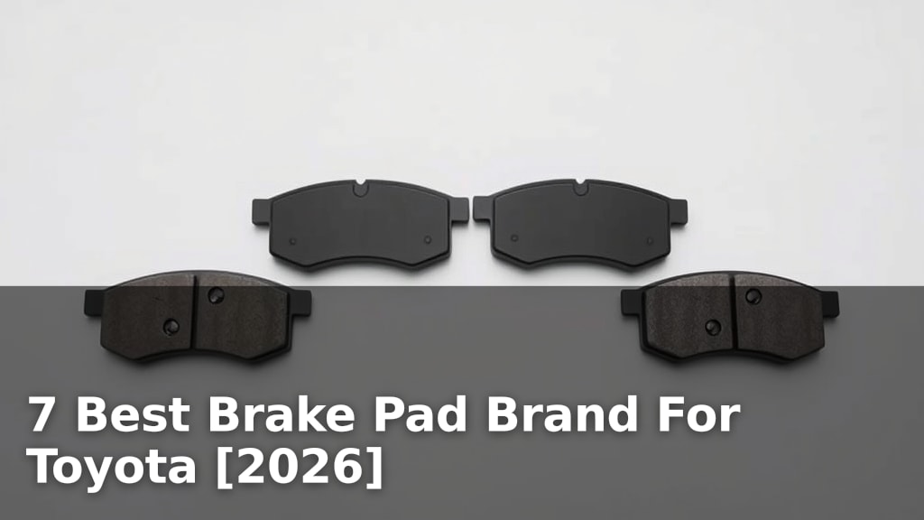 7 Best Brake Pad Brand For Toyota [2026]