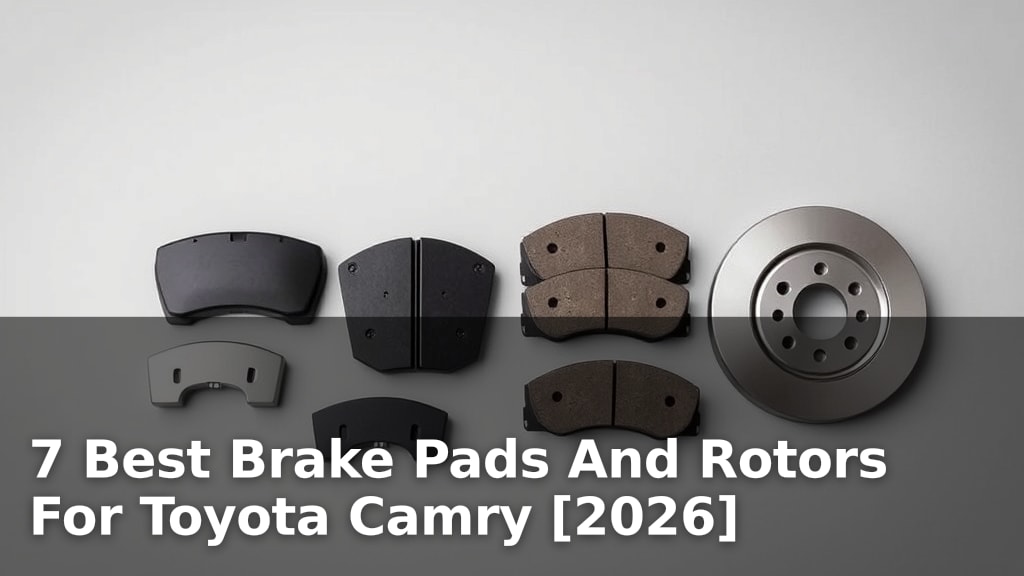 7 Best Brake Pads And Rotors For Toyota Camry [2026]