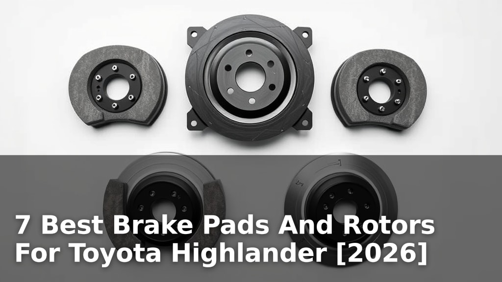 7 Best Brake Pads And Rotors For Toyota Highlander [2026]