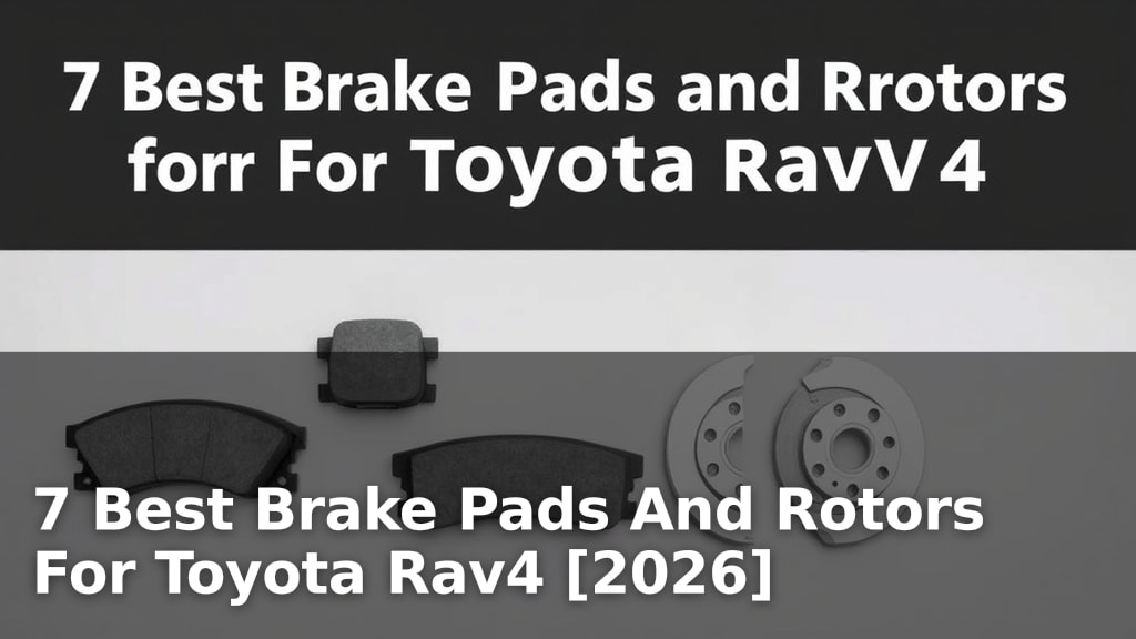 7 Best Brake Pads And Rotors For Toyota Rav4 [2026]
