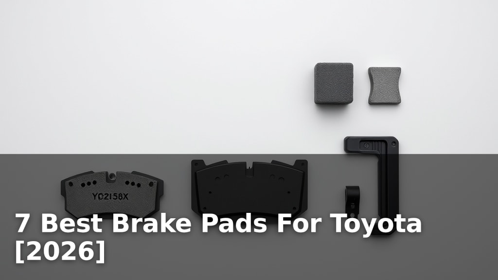 7 Best Brake Pads For Toyota [2026]