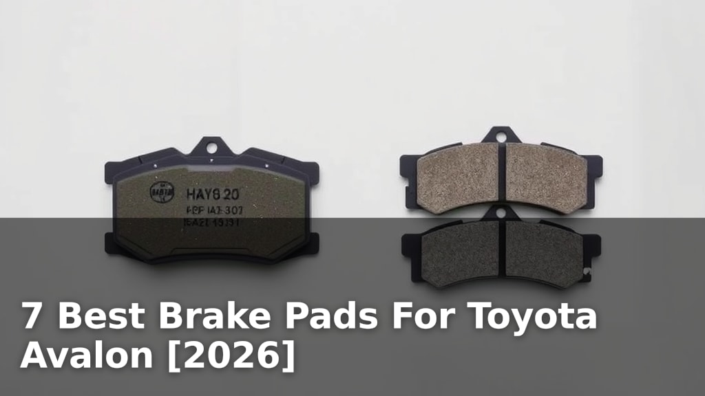7 Best Brake Pads For Toyota Avalon [2026]
