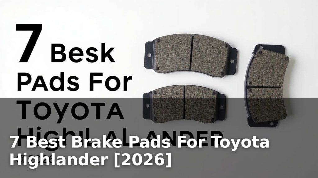 7 Best Brake Pads For Toyota Highlander [2026]