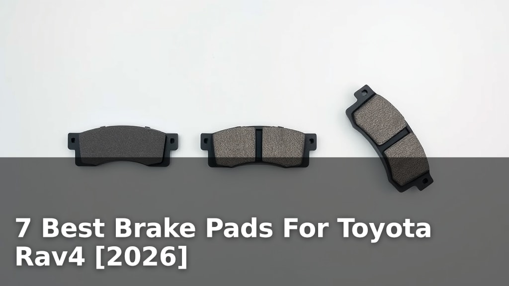 7 Best Brake Pads For Toyota Rav4 [2026]