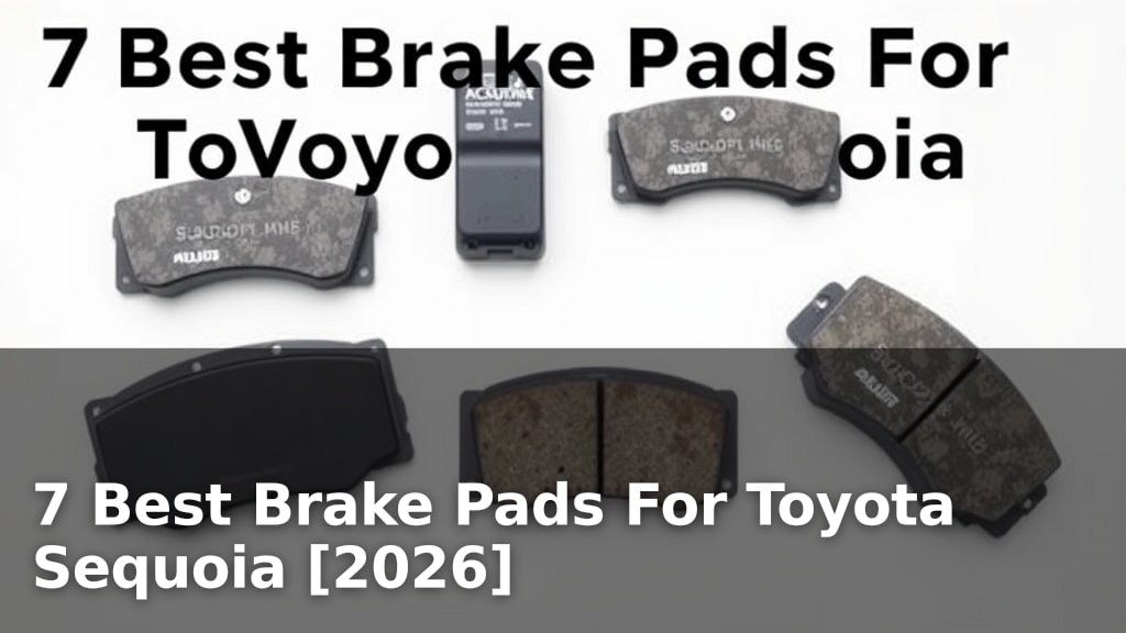 7 Best Brake Pads For Toyota Sequoia [2026]
