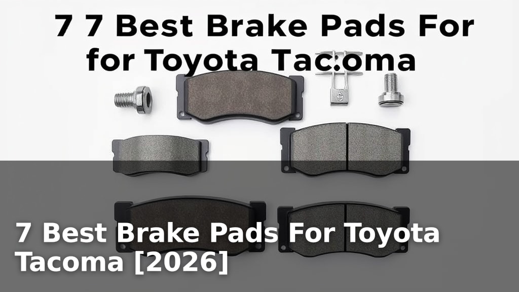 7 Best Brake Pads For Toyota Tacoma [2026]