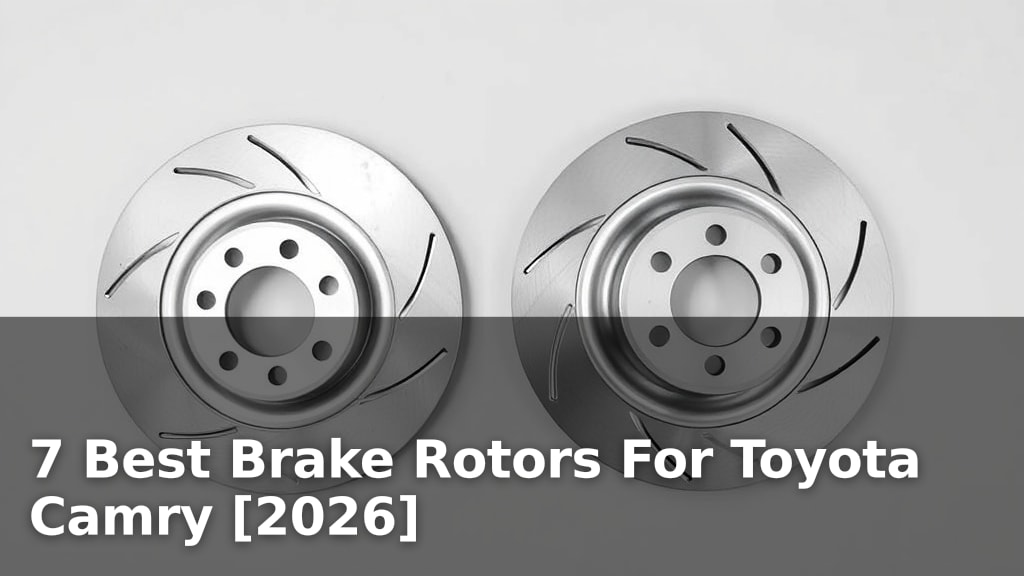 7 Best Brake Rotors For Toyota Camry [2026]
