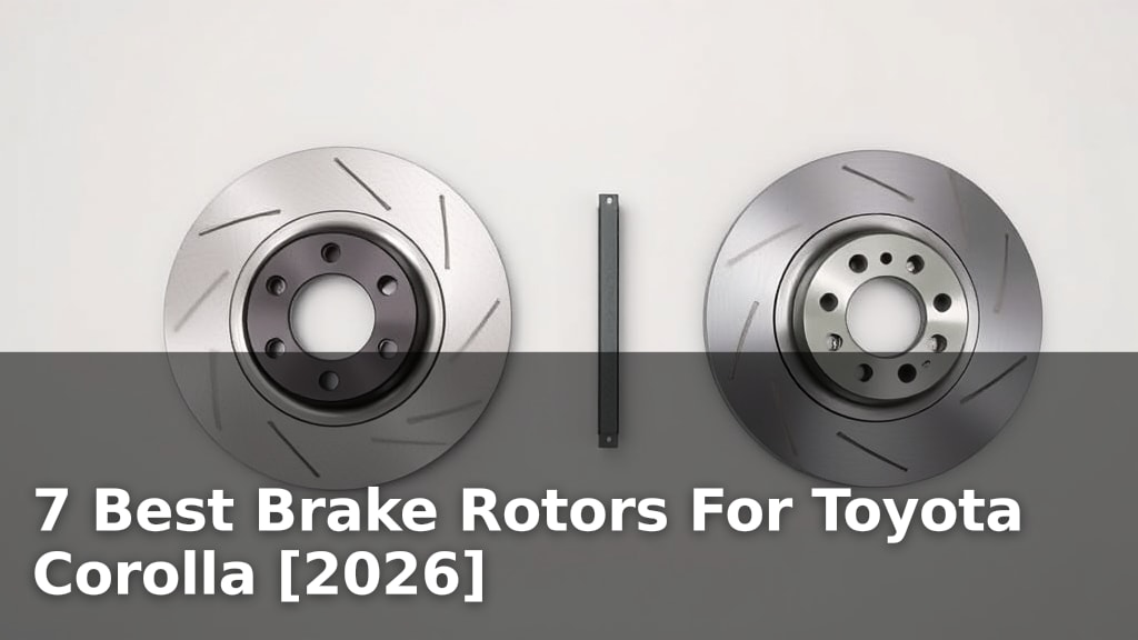 7 Best Brake Rotors For Toyota Corolla [2026]