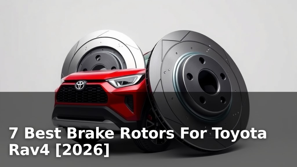 7 Best Brake Rotors For Toyota Rav4 [2026]