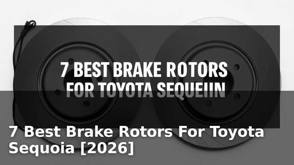 7 Best Brake Rotors For Toyota Sequoia [2026]