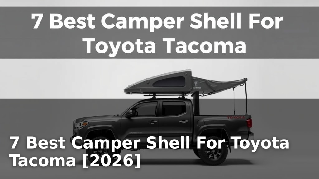 7 Best Camper Shell For Toyota Tacoma [2026]