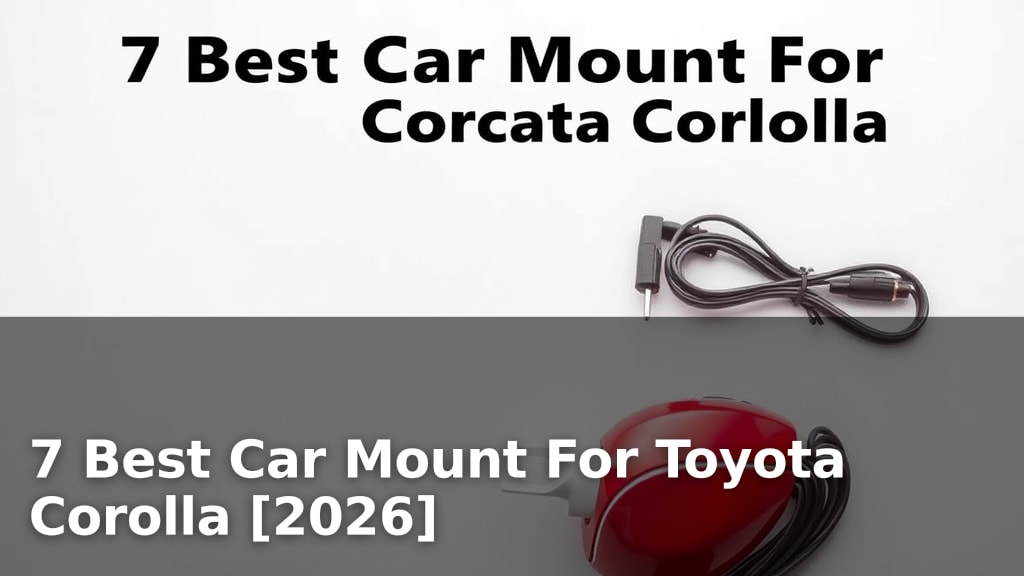 7 Best Car Mount For Toyota Corolla [2026]