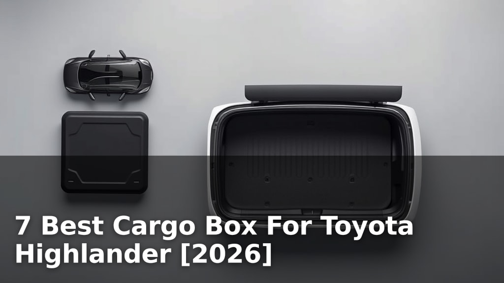7 Best Cargo Box For Toyota Highlander [2026]