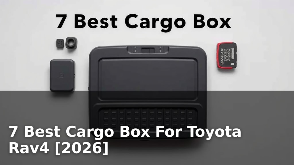 7 Best Cargo Box For Toyota Rav4 [2026]