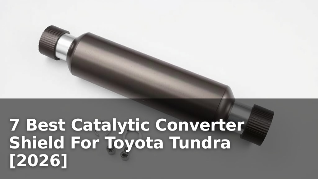 7 Best Catalytic Converter Shield For Toyota Tundra [2026]
